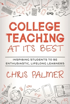Hardcover College Teaching at Its Best: Inspiring Students to Be Enthusiastic, Lifelong Learners Book