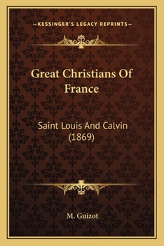 Great Christians of France Saint Louis and Calvin