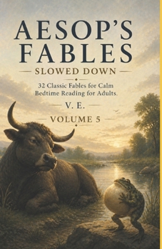 Paperback Aesop’s Fables Slowed Down - Volume 5: 32 Classic Fables for Calm Bedtime Reading for Adults Book
