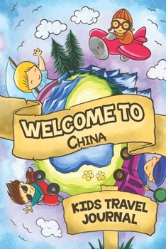 Welcome To China Kids Travel Journal: 6x9 Children Travel Notebook and Diary I Fill out and Draw I With prompts I Perfect Goft for your child for your holidays in China