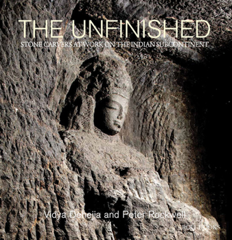 Hardcover The Unfinished: The Stone Carvers at Work in the Indian Subcontinent Book