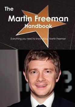 Paperback The Martin Freeman Handbook - Everything You Need to Know about Martin Freeman Book