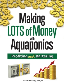 Paperback Making LOTS of MONEY with Aquaponics: Profiting and Bartering Book