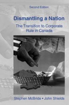 Paperback Dismantling a Nation, 2nd Ed : The Transition to Corporate Rule in Canada Book