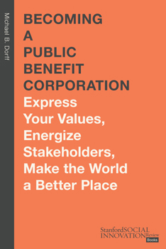 Hardcover Becoming a Public Benefit Corporation: Express Your Values, Energize Stakeholders, Make the World a Better Place Book