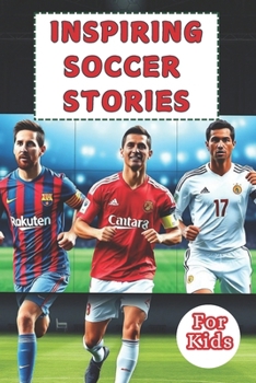 Paperback Most Inspiring Soccer Stories For Kids: 20 Unbeliavable True Stories With lessons In Courage and Mental Toughness For Young Soccer Players And Lovers Book