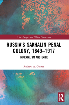 Russia's Sakhalin Penal Colony, 1849-1917: Imperialism and Exile