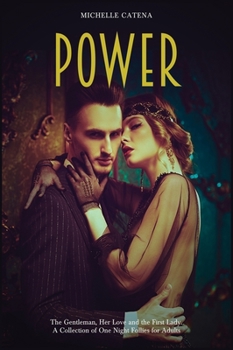 Power: The Gentleman, Her Love and the First Lady. A Collection of One Night Follies for Adults
