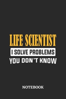 Life Scientist I Solve Problems You Don't Know Notebook: 6x9 inches - 110 graph paper, quad ruled, squared, grid paper pages • Greatest Passionate Office Job Journal Utility • Gift, Present Idea