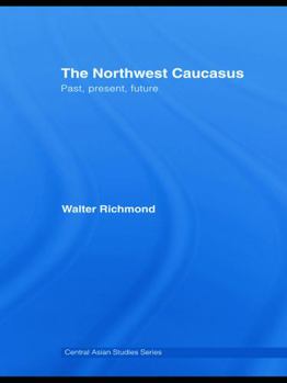 Hardcover The Northwest Caucasus: Past, present, future Book