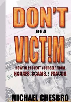 Paperback Don't Be a Victim!: How to Protect Yourself from Hoaxes, Scams, and Frauds Book