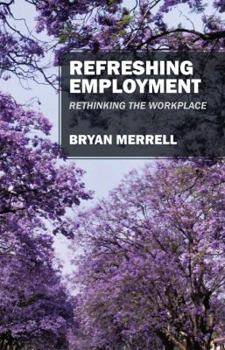 Paperback Refreshing Employment: Rethinking The Workplace Book