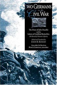 Hardcover Two Germans in the Civil War: The Diary of John Daeuble and the Letters of Gottfried Rentschler, 6th Kentucky Volunteer Infantry Book