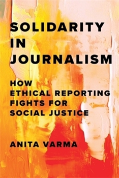 Hardcover Solidarity in Journalism: How Ethical Reporting Fights for Social Justice Book