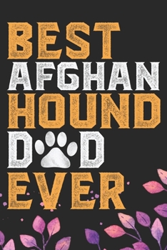 Best Afghan Hound Dad Ever: Cool Afghan Hound Dog Dad Journal Notebook - Afghan Hound Puppy Lover Gifts – Funny Afghan Hound Dog Notebook - Afghan Hound Owner Gifts. 6 x 9 in 120 pages