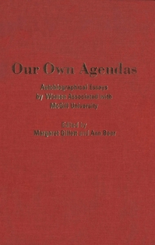 Our Own Agendas: Autobiographical Essays by Women Associated with McGill University