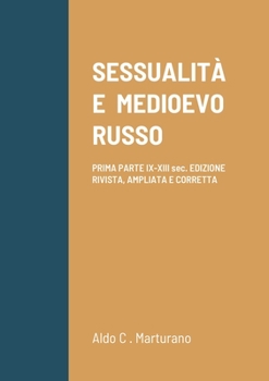 Paperback Sessualità E Medioevo Russo: PRIMA PARTE IX-XIII sec. EDIZIONE RIVISTA, AMPLIATA E CORRETTA [Italian] Book