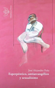 Paperback Esperpéntico, antiarcangélico y sexualísimo: Poemas [Spanish] Book