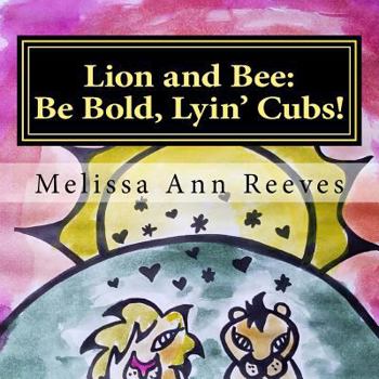 Paperback Lion and Bee: Be Bold, Lyin' Cubs! Book