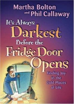 Paperback It's Always Darkest Before the Fridge Door Opens: Finding Joy in the Cold Places of Life Book