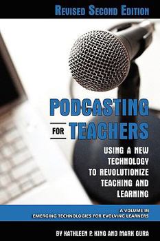 Paperback Podcasting for Teachers Using a New Technology to Revolutionize Teaching and Learning (Revised Second Edition) (PB) Book