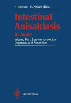 Paperback Intestinal Anisakiasis in Japan: Infected Fish, Sero-Immunological Diagnosis, and Prevention Book