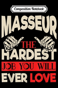 Composition Notebook: Masseur - the hardest Job you will ever love I Gift idea Journal/Notebook Blank Lined Ruled 6x9 100 Pages