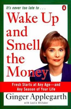 Paperback Wake Up and Smell the Money: Fresh Starts at Any Age--And Any Season of Your Life Book