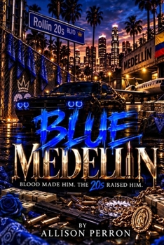 Blue Medellin: Blood Made Him. The 20s Raised Him