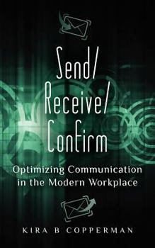 Paperback Send/Receive/Confirm: Optimizing Communication in the Modern Workplace Book