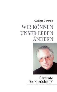 Paperback Wir können unser Leben ändern: Gereimte Denkberichte IV [German] Book