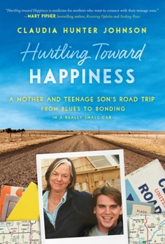 Hardcover Hurtling Toward Happiness: A Mother and Teenage Son's Road Trip from Blues to Bonding in a Really Small Car Book