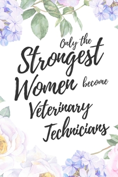 Paperback Only the Strongest Women Become Veterinary Technicians: 6x9" Dot Bullet Floral Notebook/Journal Empowered Gift Idea For Veterinary Technicians, Vet Te Book