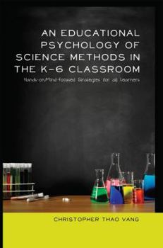 Hardcover An Educational Psychology of Science Methods in the K-6 Classroom: Hands-on/Mind-Focused Strategies for all Learners Book