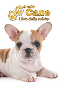 Il mio cane Libro della salute: Bulldog Francese Cucciolo | 109 Pagine | Dimensioni 15cm x 23cm A5 | Quaderno da compilare per le vaccinazioni, visite ... cani | Libretto | Taccuino (Italian Edition)