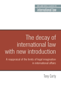 Paperback The Decay of International Law: A Reappraisal of the Limits of Legal Imagination in International Affairs, with a New Introduction Book