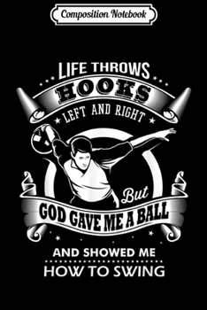 Composition Notebook: Life Throws Hooks - Fun Bowling For Men & Women  Journal/Notebook Blank Lined Ruled 6x9 100 Pages