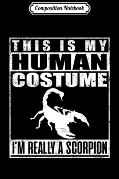 Composition Notebook: This Is My Human Costume I'm Really A Scorpion Halloween Premium  Journal/Notebook Blank Lined Ruled 6x9 100 Pages