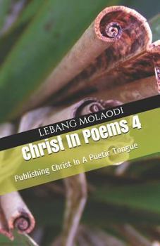 Paperback Christ in Poems 4: Publishing Christ in a Poetic Tongue Book