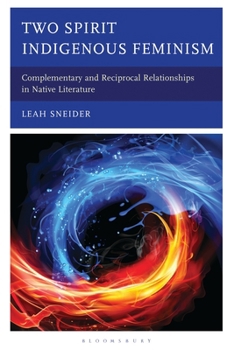Hardcover Two Spirit Indigenous Feminism: Complementary and Reciprocal Relationships in Native Literature Book