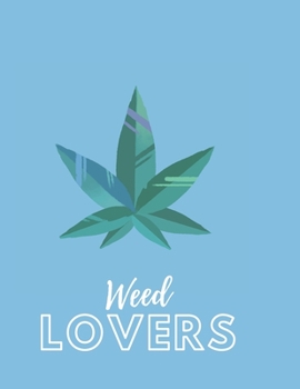 Marijuana Weed Lovers Notebook: 8.5X11 Wide Ruled Notebook Vol 98