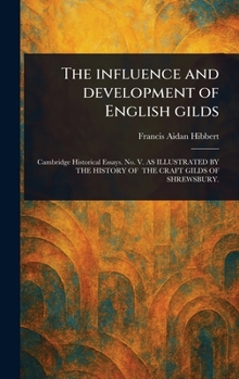 Hardcover The Influence and Development of English Gilds Book