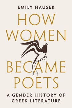 Hardcover How Women Became Poets: A Gender History of Greek Literature Book