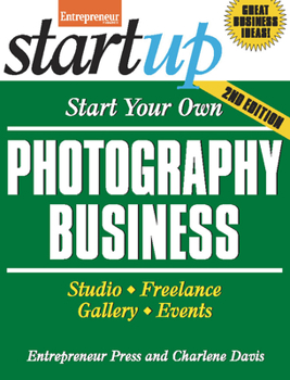 Start Your Own Photography Business: Studio, Freelance, Gallery, Events (Start Your Own Photography Business: Studio, Freelance, Events) - Book  of the Startup Series