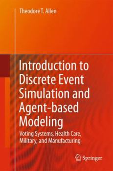 Hardcover Introduction to Discrete Event Simulation and Agent-Based Modeling: Voting Systems, Health Care, Military, and Manufacturing Book