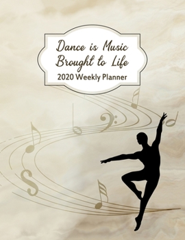 Paperback Dance Is Music Brought To Life 2020 Weekly Planner: Male Ballet Dancer Schedule Organizer Notebook Book
