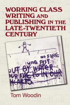 Paperback Working-Class Writing and Publishing in the Late Twentieth Century: Literature, Culture and Community Book