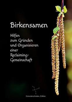 Paperback Birkensamen: Hilfen zum Gründen und Organisieren einer Reclaiming-Gemeinschaft [German] Book