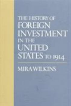 The History of Foreign Investment in the United States to 1914 (Harvard Studies in Business History) - Book #1 of the History of Foreign Investment in the United States