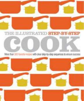 Hardcover The Illustrated Step-By-Step Cook: More Than 300 Updated Recipes from DK's Classic Look & Cook Series Book